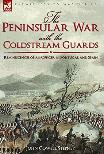 The Peninsular War with the Coldstream Guards: Reminiscences of an Officer in Portugal and Spain