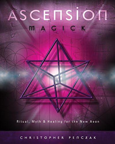 Ascension Magick: Ritual, Myth & Healing for the New Aeon Kindle Edition