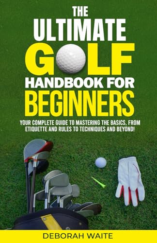 The Ultimate Golf Handbook For Beginners