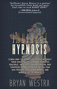 Paperback Indirect Hypnosis: Learn How To Hypnotize People without them Knowing By Learning Socratic Dialogue, Aristotelian Persuasion, And Convers Book