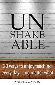 Paperback Unshakeable: 20 Ways to Enjoy Teaching Every Day...No Matter What Book
