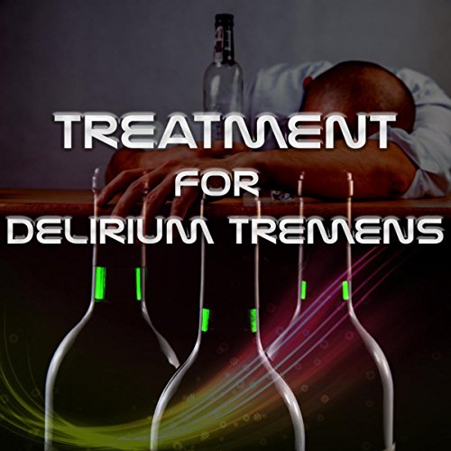 Treatment for Delirium Tremens – New Age Music to Hangover Cure, Alcohol Detox