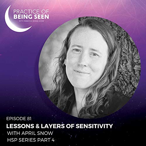 Lessons & Layers of Sensitivity with April Snow  HSP Series part 4