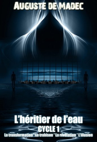 Télécharger L'Héritier de l'Eau - Cycle 1 : La Transformation, La Trahison, La Révélation, L'Illusion PDF