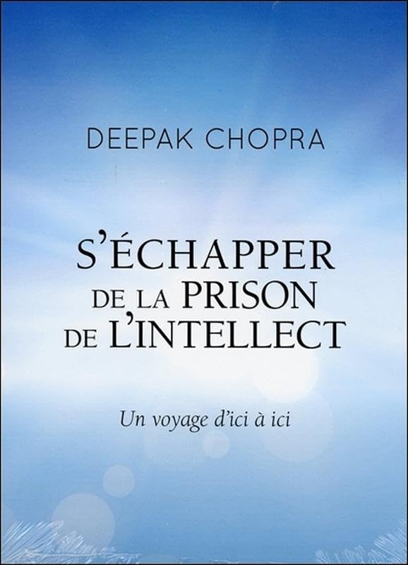 S'échapper de la prison de l'intellect - Un voyage d'ici à ici - Livre audio Chopra, Deepak