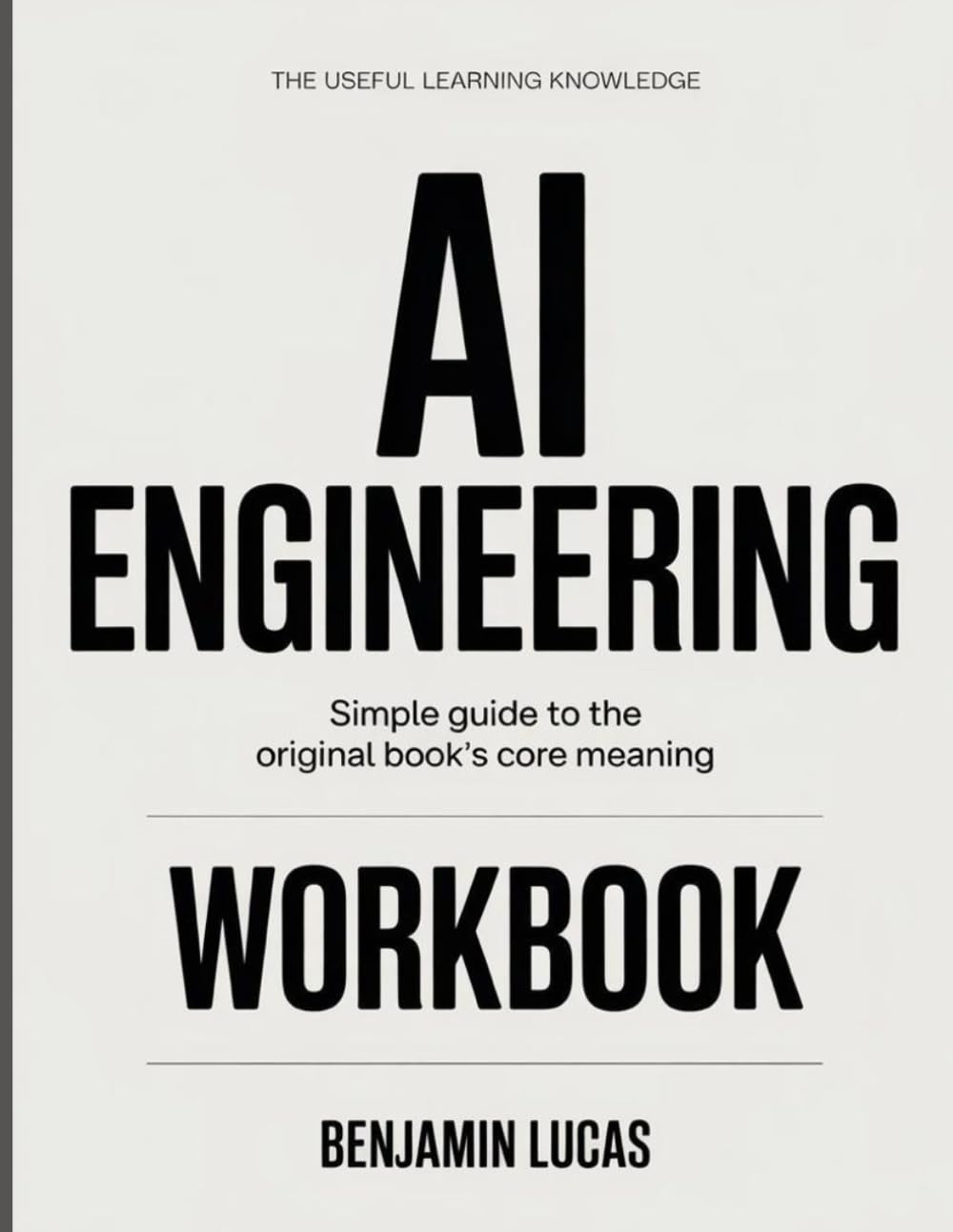 The Useful Learning Knowledge AI Engineering: Simple Guide to the Original Book's Core Meaning