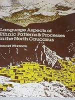 Language aspects of ethnic patterns and processes in the north Caucasus (Research paper - University of Chicago, Dept. of Geography ; no. 191) 0890650985 Book Cover