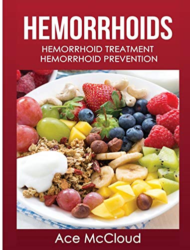 Hemorrhoids: Hemorrhoid Treatment: Hemorrhoid Prevention (Hemorrhoid Pain & Itch Relief from Diet & Medical)