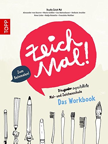 Zeich Mal!: Die große Mal- und Zeichenschule. Das Workbook Zeich Mal!: Die große Mal- und Zeichenschule. Das Workbook