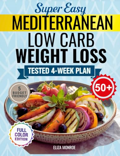 Super Easy Mediterranean Low-Carb Weight Loss for Women Over 50: A 4-Week Plan of Quick, Waistline-Friendly Meals to Support Sustainable Weight Loss- Made for Those Who Refuse to Diet Again.