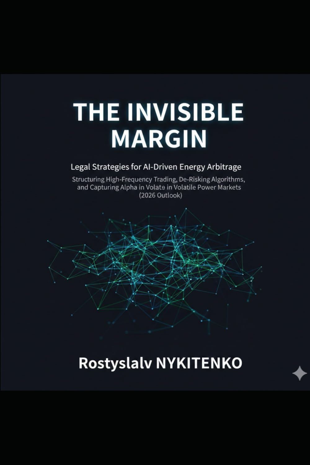 The Invisible Margin: Legal Strategies for AI-Driven Energy Arbitrage: Structuring High-Frequency Trading, De-Risking Algorithms, and Capturing Alpha in Volatile Power Markets (2026 Outlook)
