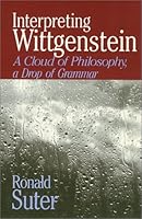 Interpreting Wittgenstein: A Cloud of Philosophy, a Drop of Grammar 087722904X Book Cover