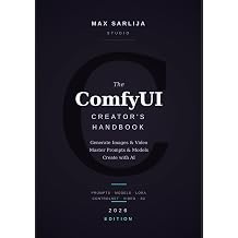 The ComfyUI Creator's Handbook Master AI Image & Video Generation Build Stunning Visuals, Custom Workflows & Pipelines with ComfyUI