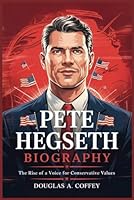 PETE HEGSETH BIOGRAPHY: The Rise of a Voice for Conservative Values B0F63V88TG Book Cover