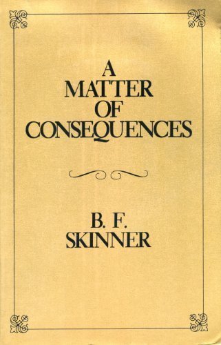 A Matter of Consequences (B.F. Skinner's Autobiography, Pt 3)