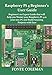 Raspberry Pi 4 Beginner’s User Guide: Beginner’s to Expert Guide that will help you Master your Raspberry Pi 4 as your new PC and Build Amazing Projects with Ease (English Edition)