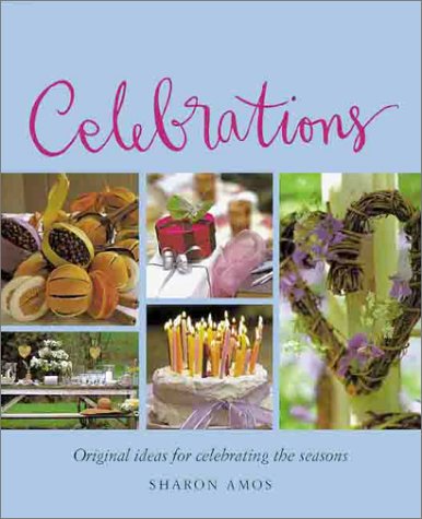 Celebrations: Original Ideas for Celebrating the Seasons: Amos, Sharon