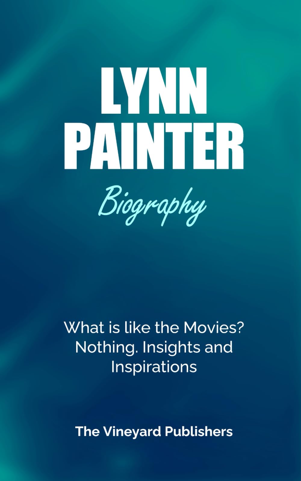 Lynn Painter Biography: What is like the Movies? Nothing. Insights and Inspirations