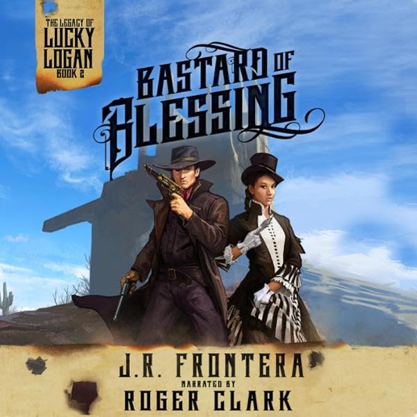 Bastard of Blessing: A Western Steampunk Adventure: The Legacy of Lucky Logan, Book 2