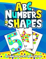 ABC, Numbers and Shapes: Dot markers activity book for Kids B0F5MNYWNX Book Cover