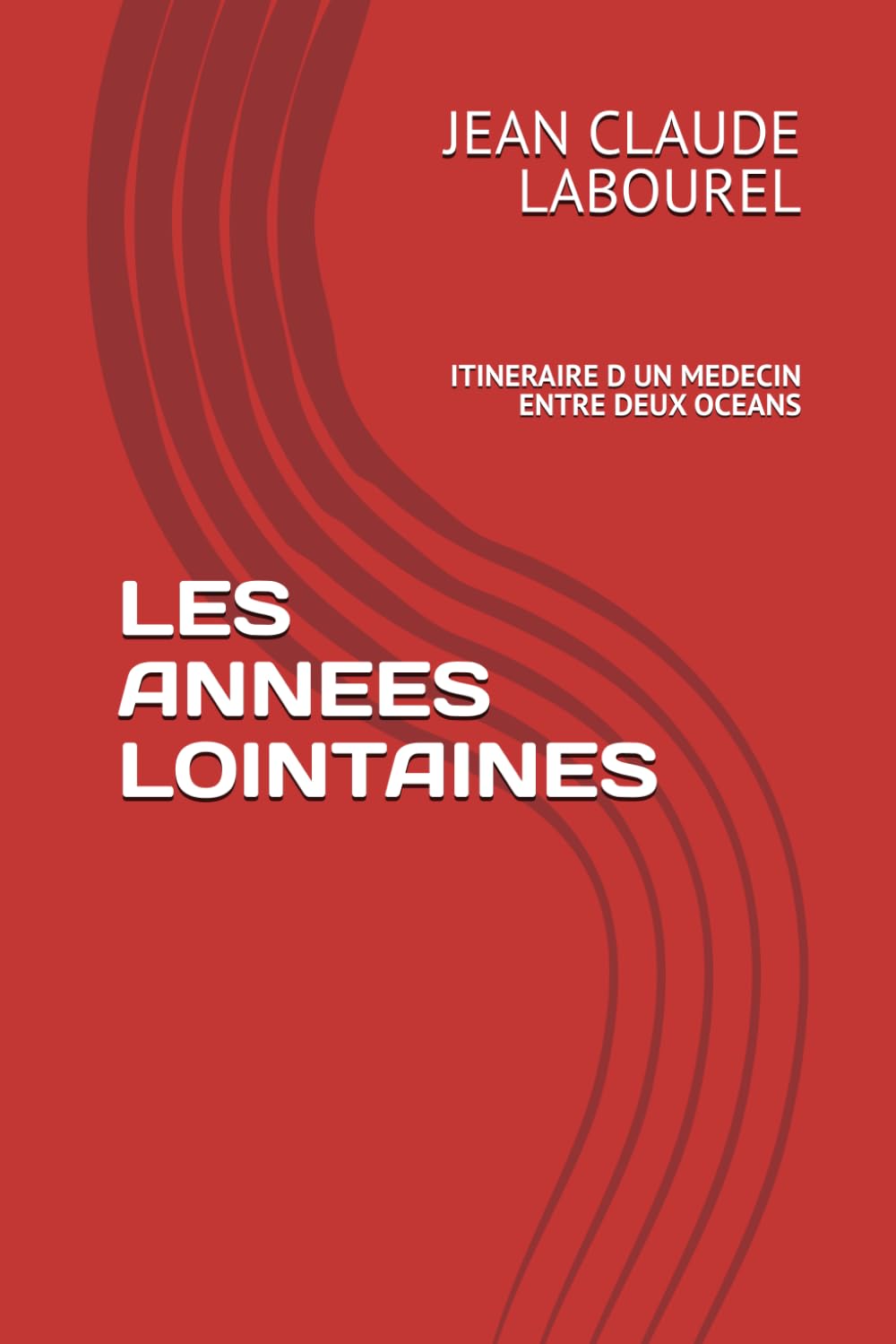 LES ANNEES LOINTAINES: ITINERAIRE D UN MEDECIN ENTRE DEUX OCEANS