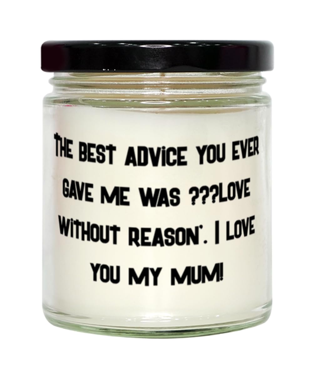 Unique Single mom Gifts, The Best Advice You Ever gave me was Äòlove'.!, Funny Birthday Scent Candle for Mother, from Son, Mothers Day Gifts, Gifts for her, Gift Ideas for mom, Unique Gifts for