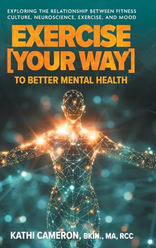Exercise [Your Way] to Better Mental Health: Exploring the Relationship Between Fitness Culture, Neuroscience, Exercise, and Mood