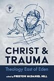 Christ and Trauma: Theology East of Eden (New Studies in Theology and Trauma)