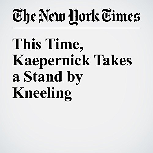 This Time, Kaepernick Takes a Stand by Kneeling cover art
