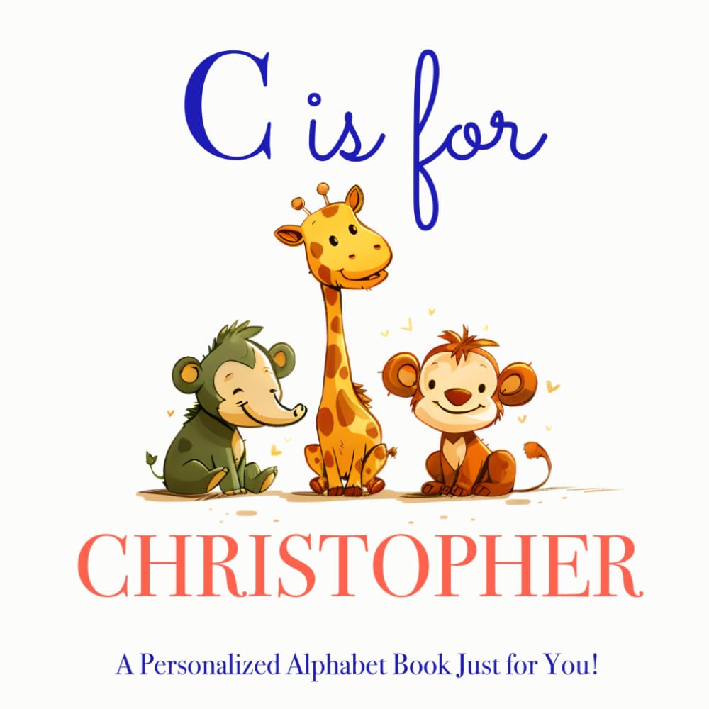 C is for Christopher: A Personalized Alphabet Book Just for You!