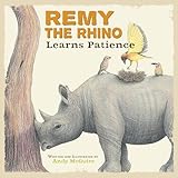 Remy the Rhino Learns Patience (Little Lessons from Our Animal Pals)