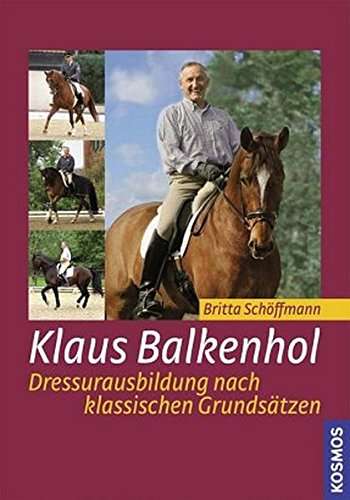 Klaus Balkenhol - Dressurausbildung nach klassischen Grundsätzen Klaus Balkenhol - Dressurausbildung nach klassischen Grundsätzen