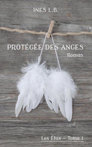 Télécharger Protégée des Anges (Les Élus t. 1) PDF Ebook En Ligne