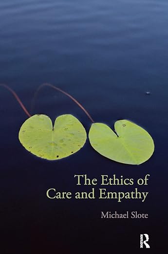 The Ethics of Care and Empathy - Michael Slote