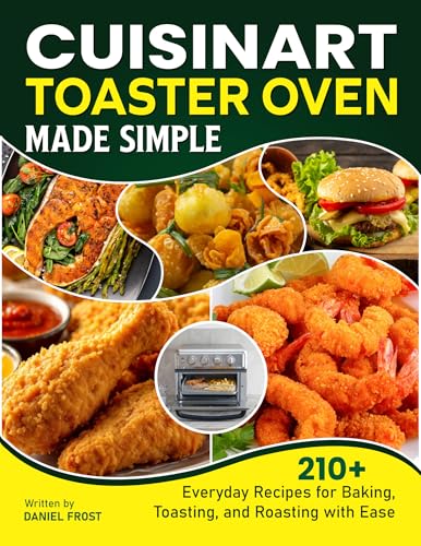 Cuisinart Toaster Oven Made Simple: 210+ Everyday Recipes for Baking, Toasting, and Roasting with Ease