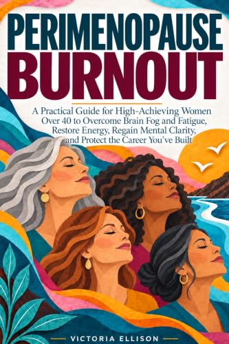Perimenopause Burnout: A Practical Guide for High-Achieving Women...