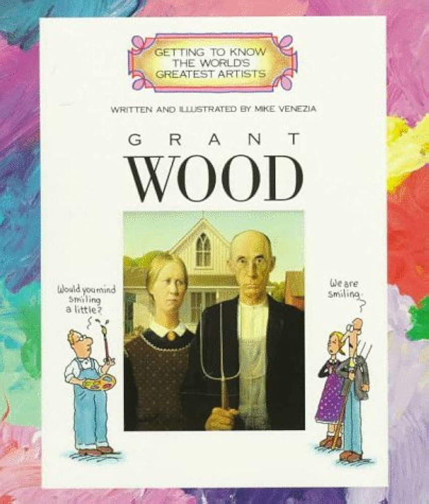 Grant Wood (Getting to Know the World's Greatest Artists): Venezia Grant Wood (Getting to Know the World's Greatest Artists): Venezia
