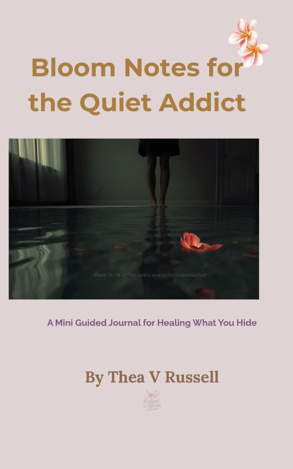 Bloom Notes for the Quiet Addict: A 7-Day Journal For the woman who still loves God but keeps slipping into escape.