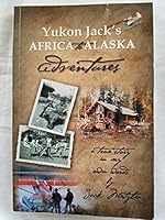 Yukon Jack's Africa to Alaska Adventures B0951F2FZ4 Book Cover