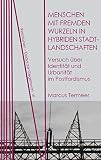 Menschen mit fremden Wurzeln in hybriden Stadtlandschaften: Versuch über Identität und Urbanität im Postfordismus (Relationen 6)