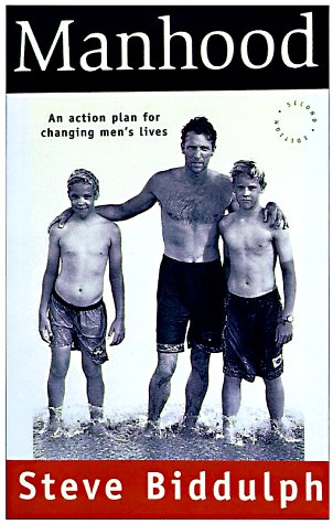 Manhood: An Action Plan for Changing Men's Lives Manhood: An Action Plan for Changing Men's Lives