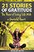 21 Stories of Gratitude: The Power of Living Life With a Grateful Heart (A Life of Gratitude)
