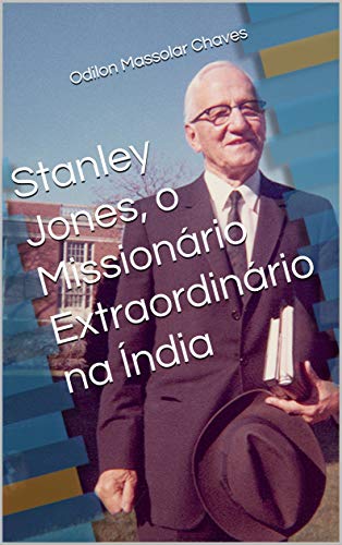 Stanley Jones, o Missionário Extraordinário na Índia - Chaves, Odilon Massolar