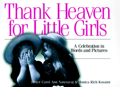 Thank Heaven for Little Girls: A Celebration in Words and Pictures