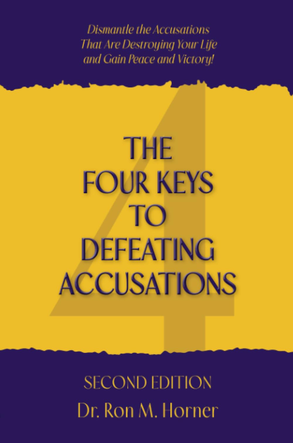 The Four Keys to Defeating Accusations – Second Edition: Dismantle the Accusations That Are Destroying Your Life and Gain Peace and Victory!