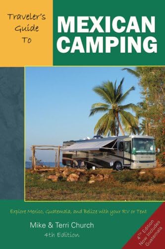 Traveler's Guide to Mexican Camping: Explore Mexico, Guatemala, and Belize with Your RV or Tent (Traveler's Guide series) Paperback – September 1, 2009