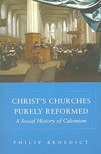 [(Christ's Churches Purely Reformed : A Social History of Calvinism)] [By (author) Philip Benedict] published on (October, 2004)