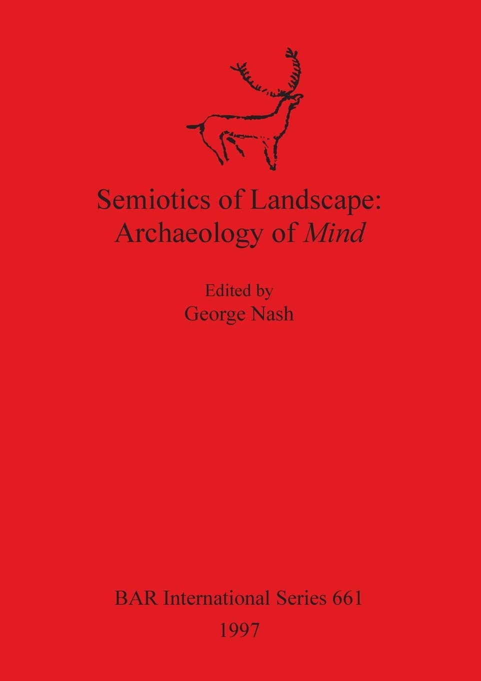 Semiotics of Landscape: Archaeology of Mind: 661 (British Archaeological Reports International Series)