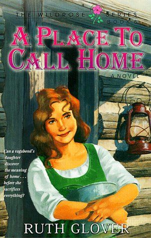 A Place to Call Home: Book 6 (Wildrose Series/Ruth Glover, Bk 6)
