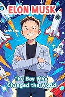 Elon Musk: The Boy Who Changed the World: Inspiring Biography Book for Kids About Big Ideas and Inventions (Amazing People Biographies for Young Readers) B0F5QS4BKQ Book Cover